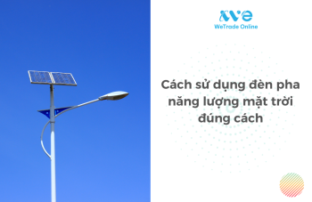 Cách sử dụng đèn pha năng lượng mặt trời đúng cách