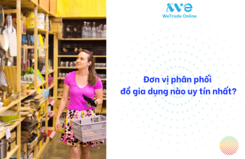 Đơn vị phân phối đồ gia dụng nào uy tín nhất?